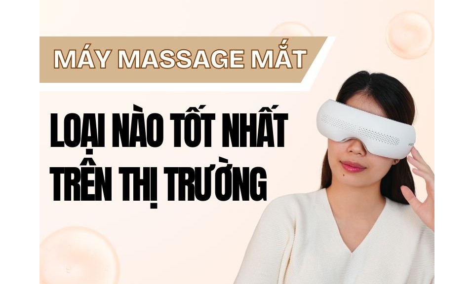 Máy Massage Mắt Loại Nào Tốt Nhất Trên Thị Trường Hiện Nay?